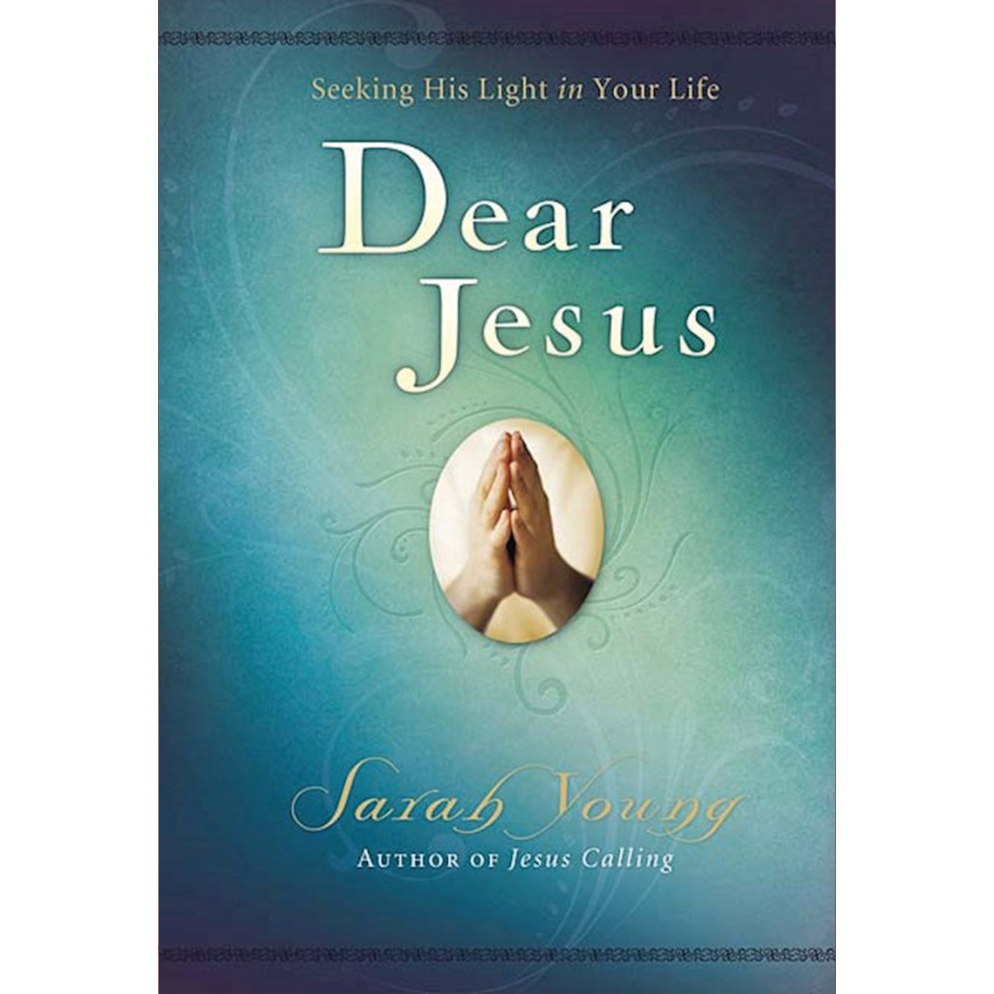 Dear Jesus Seeking His Light in Your Life Devotional Book by Sarah Young